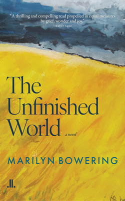 The Unfinished World - Bowering, Marilyn