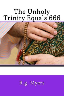 The Unholy Trinity Equals 666 - Myers, R G