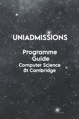 The UniAdmissions Programme Guide Computer Science at Cambridge - Agarwal, Rohan