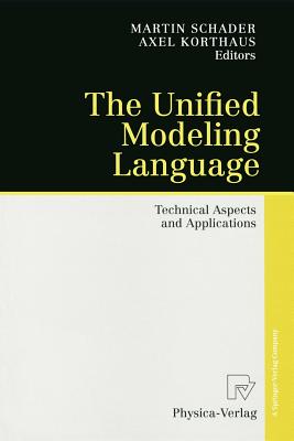 The Unified Modeling Language: Technical Aspects and Applications - Schader, Martin (Editor), and Korthaus, Axel (Editor)
