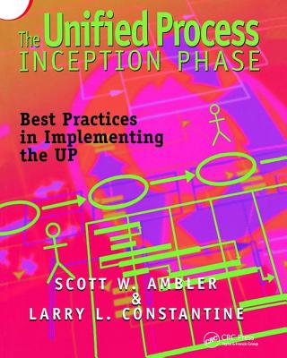 The Unified Process Inception Phase: Best Practices in Implementing the UP - W. Ambler, Scott, and Constantine, Larry