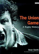 The Union Game: A Rugby History - Smith, Sean