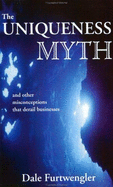 The Uniqueness Myth: And Other Misconceptions That Derail Businesses