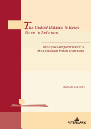 The United Nations Interim Force in Lebanon: Multiple Perspectives on a Multinational Peace Operation