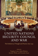 The United Nations Security Council and War: The Evolution of Thought and Practice Since 1945