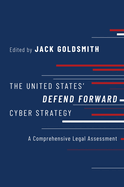 The United States' Defend Forward Cyber Strategy: A Comprehensive Legal Assessment