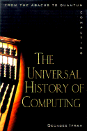 The Universal History of Computing: From the Abacus to the Quantum Computer
