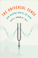 The Universal Sense: How Hearing Shapes the Mind