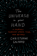 The Universe in Your Hand: A Journey Through Space, Time, and Beyond