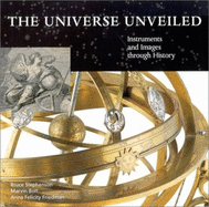 The Universe Unveiled: Instruments and Images Through History - Stephenson, Bruce, and Bolt, Marvin, and Friedman, Anna Felicity