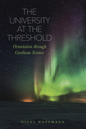 The University at the Threshold: Orientation through Goethean Science