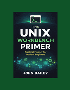 The Unix Workbench Primer: Practical Fluency for Modern Engineers