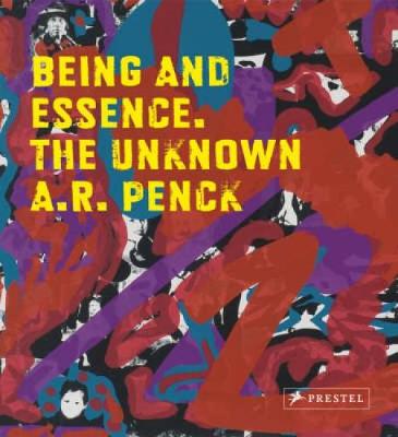 The Unknown A.R. Penck - Porstmann, Gisbert (Editor), and Schmidt, Johannes F. K. (Editor)
