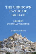 The Unknown Catholic Greece. a Hidden Cultural Treasure