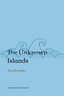 The Unknown Islands - Brand�o, Raul, and Brookshaw, David (Translated by)