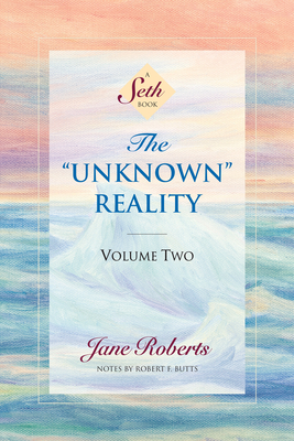 The Unknown Reality, Volume Two: A Seth Book - Roberts, Jane, and Butts, Robert F (Contributions by)