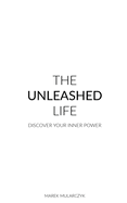 The Unleashed Life: Discover Your Inner Power
