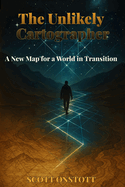 The Unlikely Cartographer: A New Map for a World in Transition