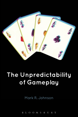 The Unpredictability of Gameplay - Johnson, Mark R