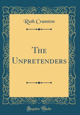 The Unpretenders (Classic Reprint) - Cranston, Ruth