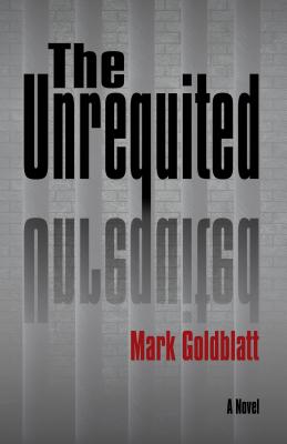 The Unrequited - Goldblatt, Mark