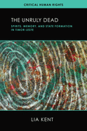 The Unruly Dead: Spirits, Memory, and State Formation in Timor-Leste