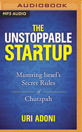 The Unstoppable Startup: Mastering Israel's Secret Rules of Chutzpah
