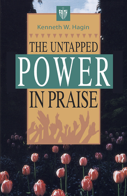 The Untapped Power in Praise - Hagin, Kenneth W