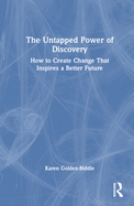 The Untapped Power of Discovery: How to Create Change That Inspires a Better Future