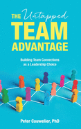 The Untapped Team Advantage: Building Team Connections as a Leadership Choice