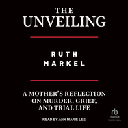 The Unveiling: A Mother's Reflection on Murder, Grief, and Trial Life
