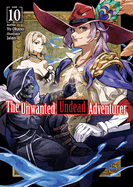 The Unwanted Undead Adventurer (Light Novel): Volume 10: Volume 10