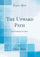 The Upward Path: The Evolution of a Race (Classic Reprint)