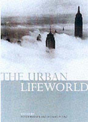 The Urban Lifeworld: Formation Perception Representation - Madsen, Peter (Editor), and Plunz, Richard, Professor (Editor)