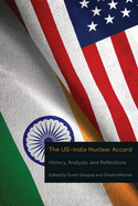 The Us-India Nuclear Accord: History, Analysis, and Reflections