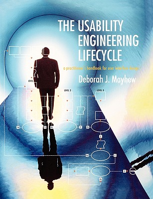 The Usability Engineering Lifecycle: A Practitioner's Handbook for User Interface Design - Mayhew, Deborah J