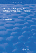 The Use of High-purity Oxygen in the Activated Sludge Process: Volume 1