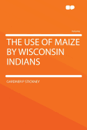 The use of maize by Wisconsin Indians