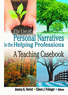 The Use of Personal Narratives in the Helping Professions: A Teaching Casebook