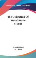The Utilization Of Wood-Waste (1902)