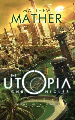 The Utopia Chronicles - Mather, Matthew