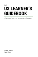 The UX Learner's Guidebook: A Ramp and Reference for Aspiring UX Designers