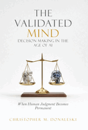 The Validated Mind, Decision Making in the Age of AI: When Human Judgement Becomes Permanent