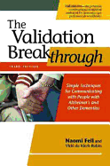 The Validation Breakthrough: Simple Techniques for Communicating with People with Alzheimer's and Other Dementias