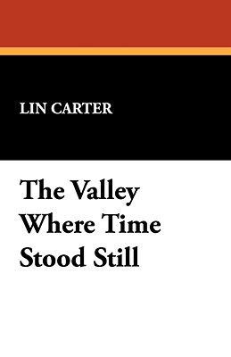 The Valley Where Time Stood Still - Carter, Lin