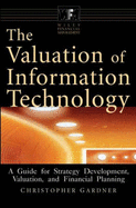 The Valuation of Information Technology: A Guide for Strategy Development, Valuation, and Financial Planning