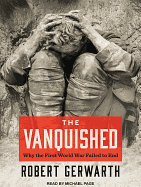 The Vanquished: Why the First World War Failed to End