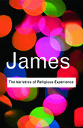 The Varieties of Religious Experience: A Study in Human Nature