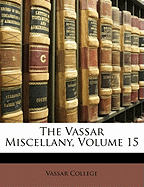 The Vassar Miscellany, Volume 15