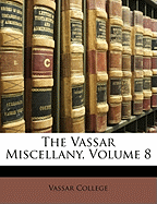 The Vassar Miscellany, Volume 8